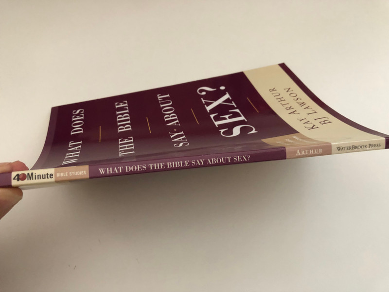 What Does the Bible Say About Sex? (40-Minute Bible Studies) by Kay Arthur, David Lawson and BJ Lawson / DOES GOD REALLY CARE ABOUT YOUR SEX LIFE? / Publisher: WATERBROOK PRESS BIBLE STUDY (9781400074198)