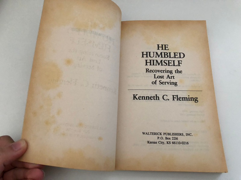 He Humbled Himself  Recovering the Lost Art of Serving by Kenneth C. Fleming  Portraits of servanthood from the Old and New Testaments  Published 1993 by Walterick Publishers  Printed in the United States of America