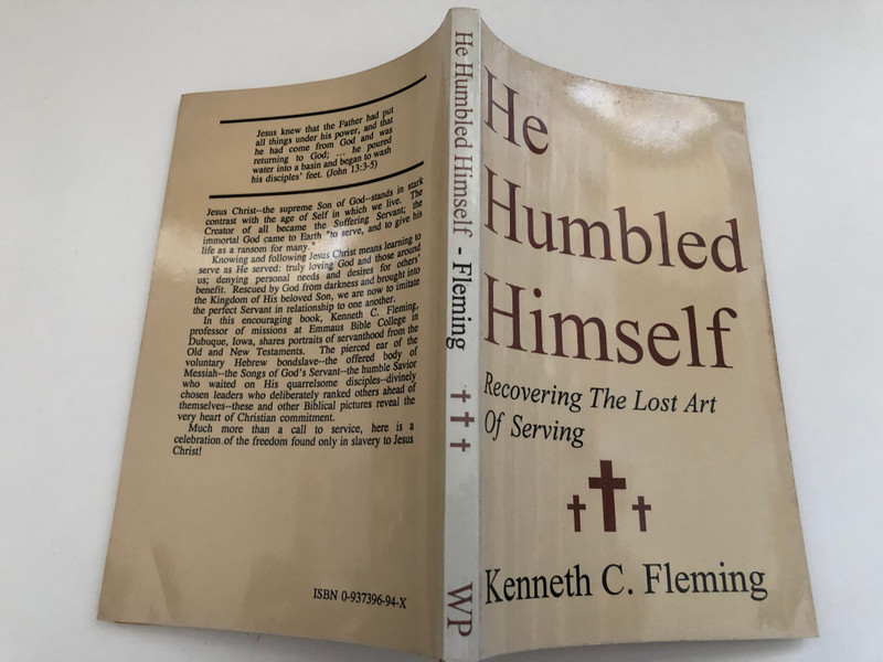 He Humbled Himself  Recovering the Lost Art of Serving by Kenneth C. Fleming  Portraits of servanthood from the Old and New Testaments  Published 1993 by Walterick Publishers  Printed in the United States of America