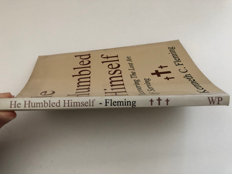 He Humbled Himself  Recovering the Lost Art of Serving by Kenneth C. Fleming  Portraits of servanthood from the Old and New Testaments  Published 1993 by Walterick Publishers  Printed in the United States of America
