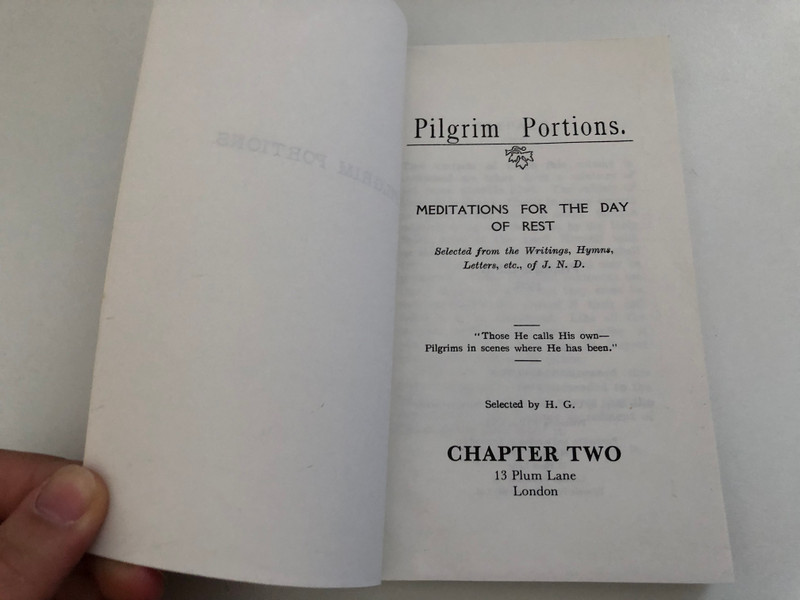 Pilgrim Portions for the Day of Rest by J.N. Darby  MEDITATIONS FOR THE DAY OF REST  Selected from the Writings, Hymns, Letters, etc., of J. N. D.  Printed in U.S.A. 1977 