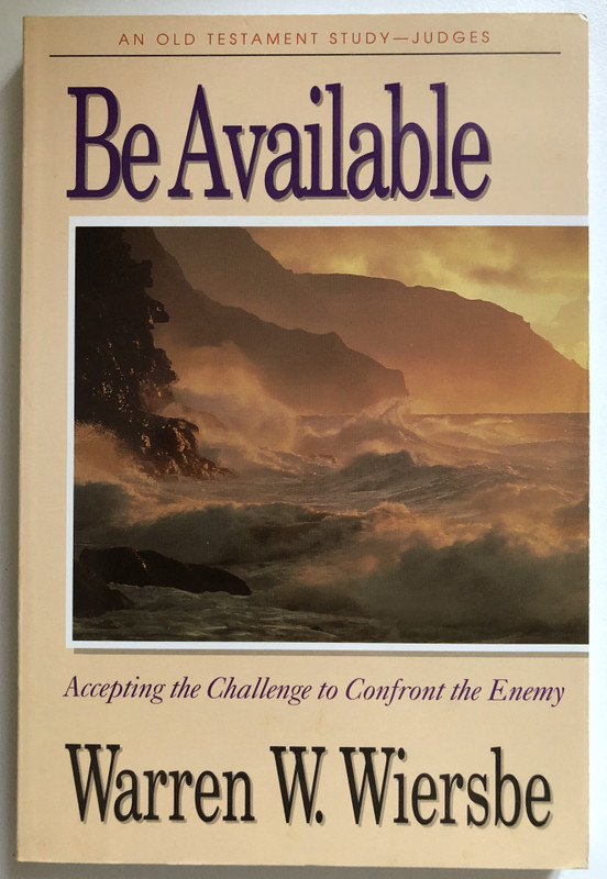 Be Available (Judges) Accepting the Challenge to Confront the Enemy  Warren W. Wiersbe  Victor 1996  Paperback (9781564763198)