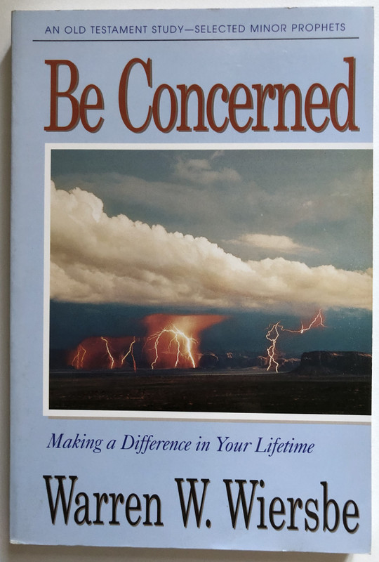 Be Concerned (Minor Prophets) Making a Difference in Your Lifetime  Warren W. Wiersbe  The BE Series Commentary  David C. Cook, 1996  Paperback (9781564765901)