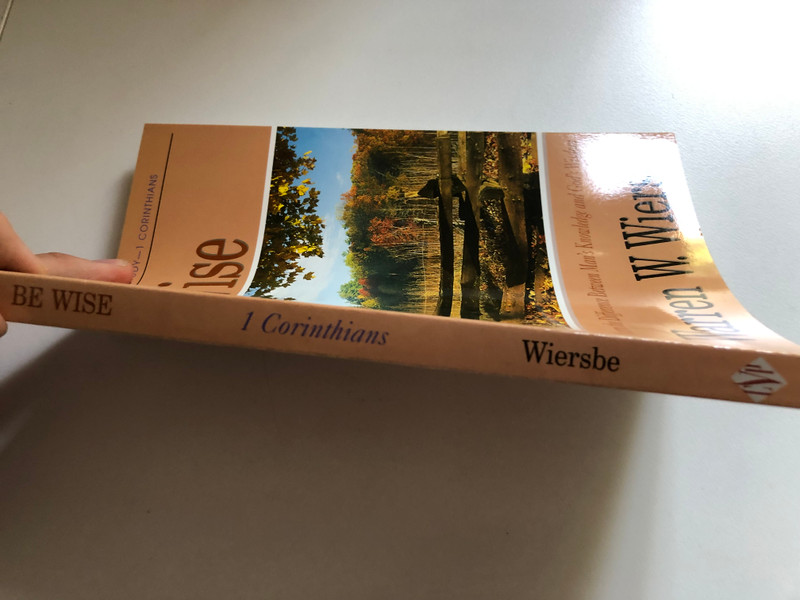 Be Wise Discern the Difference Between Man's Knowledge and God's Wisdom  Warren W. Wiersbe  A NEW TESTAMENT STUDY-1 CORINTHIANS  Chariot Victor Pub, 1984  Paperback (9780896933040)