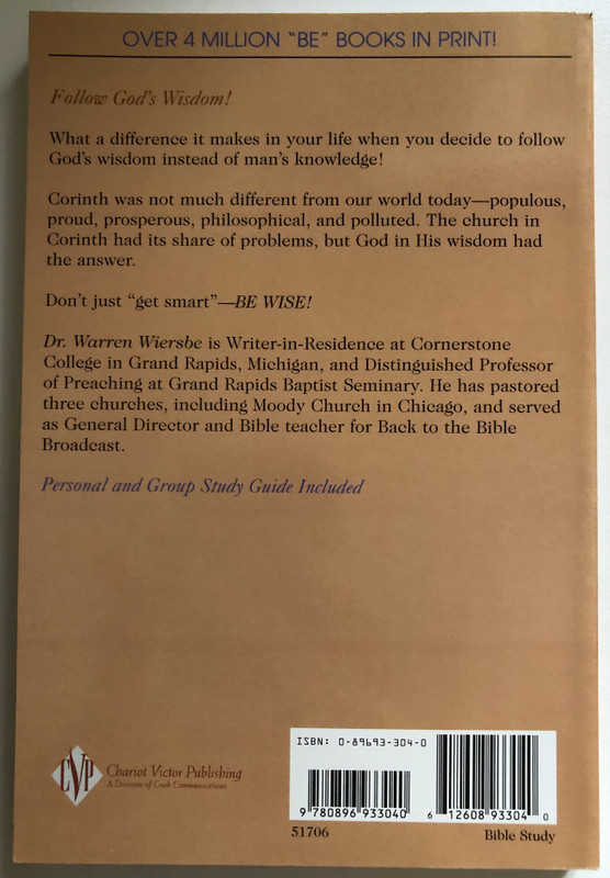 Be Wise Discern the Difference Between Man's Knowledge and God's Wisdom  Warren W. Wiersbe  A NEW TESTAMENT STUDY-1 CORINTHIANS  Chariot Victor Pub, 1984  Paperback (9780896933040)