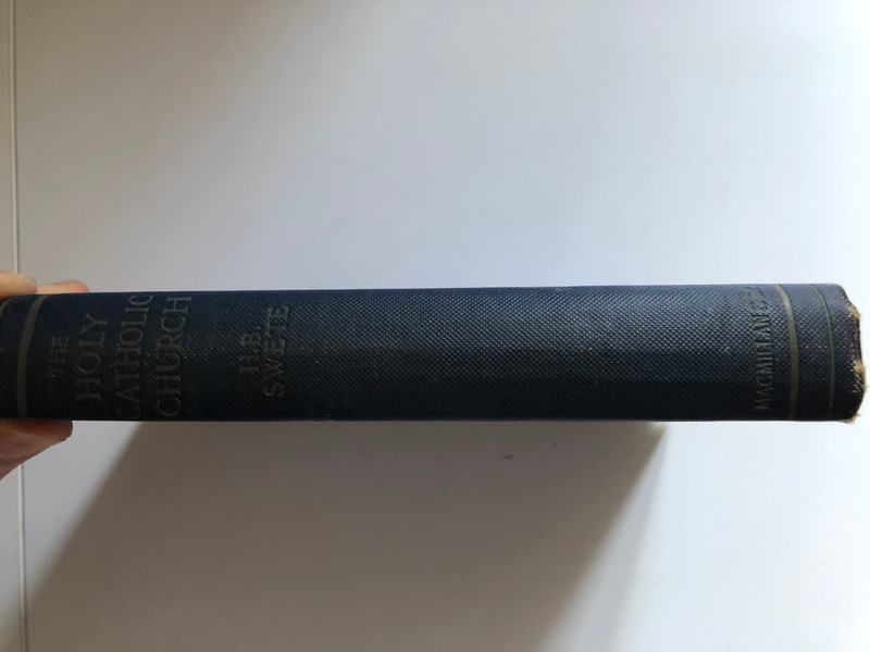 THE HOLY CATHOLIC CHURCH THE COMMUNION OF SAINTS  A STUDY IN THE APOSTLES' CREED  BY HENRY BARCLAY SWETE  MacMillan And Co., 1919  Hardcover
