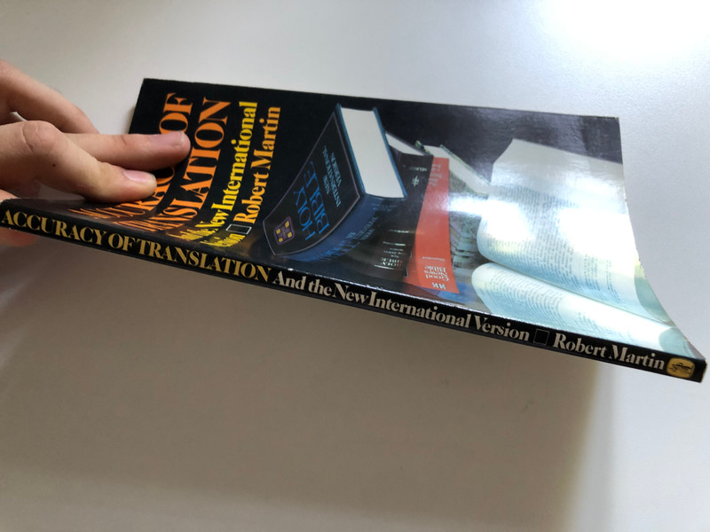 Accuracy of Translation and the New International Version The Primary Criterion in Evaluating Bible Versions  Robert P. Martin  Banner of Truth, 1989  Paperback (0851515460)
