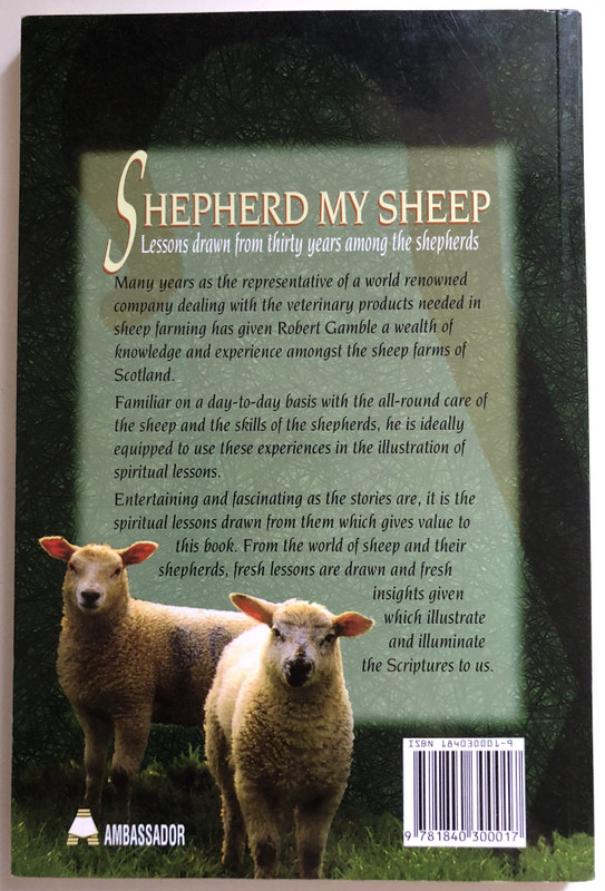 Shepherd My Sheep Lessons Drawn From Thirty Years Among the Shepherds  Robert Gamble  Emerald House Group Inc, 1997  Paperback (9781840300017)