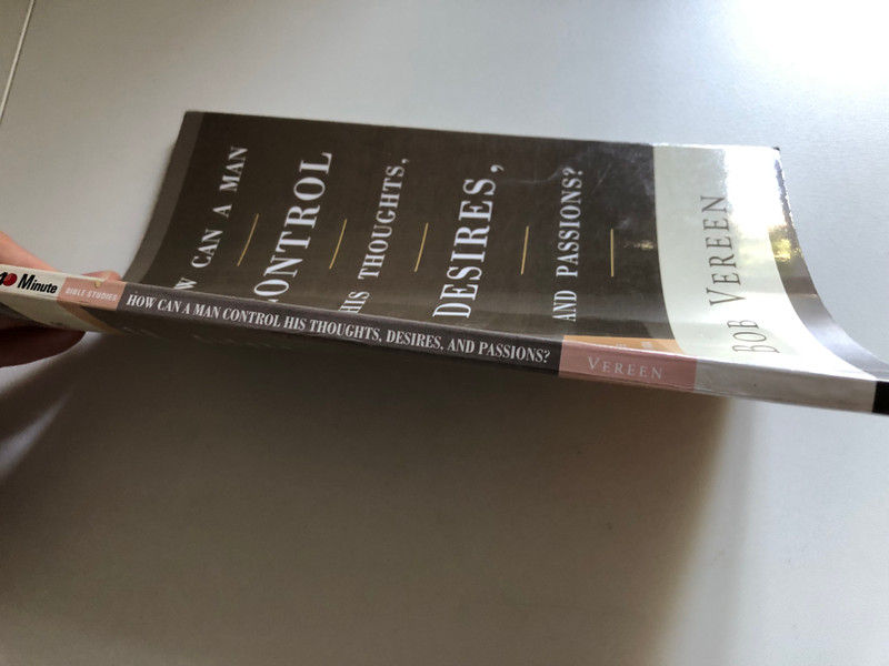 HOW CAN A MAN CONTROL HIS THOUGHTS, DESIRES, AND PASSIONS - BOB VEREEN  40-Minute Bible Studies  WaterBrook Press, 2004  Paperback (9781578569083)