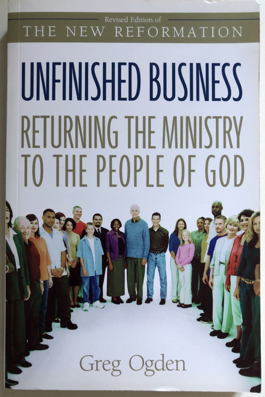 Unfinished Business Returning the Ministry to the People of God  Greg Ogden  Zondervan, 2003  Paperback (9780310246190)