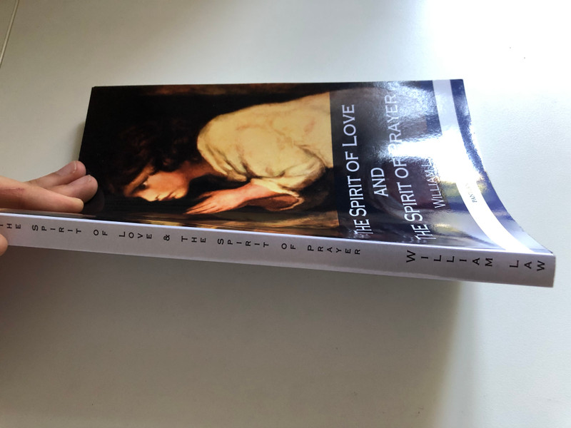 THE SPIRIT OF LOVE AND THE SPIRIT OF PRAYER - WILLIAM LAW  PANTIANOS CLASSICS  CreateSpace Independent Publishing Platform, 2016  Paperback (9781540458797) 
