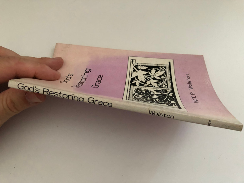 Gods Restoring Grace by W.T.P. Wolston  Previously printed under the title Backsliding and Restoration  BIBLE TRUTH PUBLISHERS 