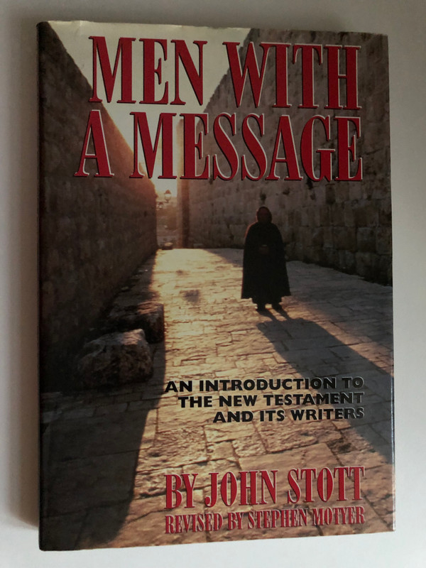 Men With a Message: An Introduction to the New Testament and Its Writers by John Stott / REVISED BY STEPHEN MOTYER / FIRST PUBLISHING Grand Rapids (0802837204)