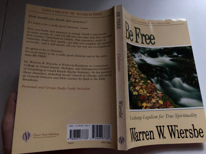 Be Free: Exchange Legalism for True Spirituality. A New Testament Study: Galatians by Warren W. Wiersbe / Personal and Group Study Guide Included / Exchange Legalism for True Spirituality / Chariot Victor Publishing (089693733X)