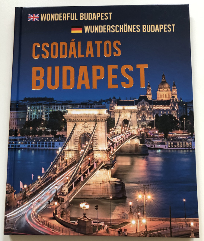 Csodálatos Budapest  Técsi Zoltán  WONDERFUL BUDAPEST, WUNDERSCHÖNES BUDAPEST  Szalay Könyvek, 2020  Hardcover (9789632372334)