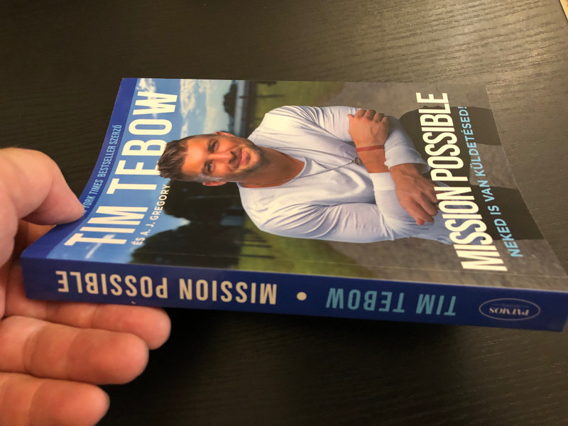 TIM TEBOW - ÉS A. J. GREGORY  MISSION POSSIBLE - NEKED IS VAN KÜLDETÉSED!  Patmos  Paperback (9786156108876)