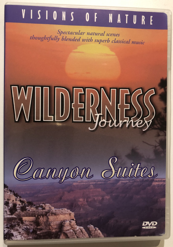 Wilderness Journey and Canyon Suites  VISIONS OF NATURE  Spectacular natural scenes thoughtfully blended with superb classical music  DVD Video (018111200332)
