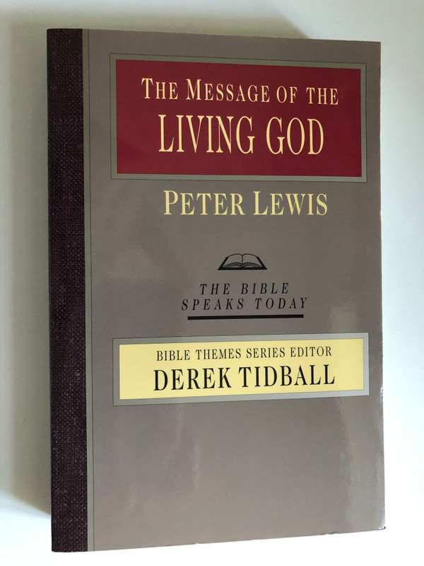 The Message of the Living God: His Glory, His People, His World (The Bible Speaks Today) by Peter Lewis / BIBLE THEMES SERIES EDITOR DEREK TIDBALL (0830824022)