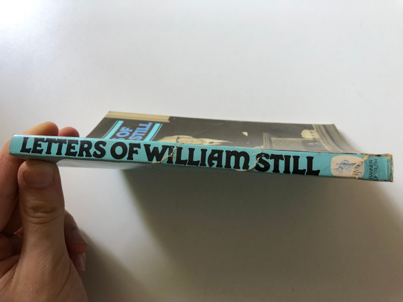 Letters of William Still by by William Still / With an introductory biographical sketch / A selection from over four hundred of these pastoral letters / Publisher: The Banner of Truth Trust (0851513786)