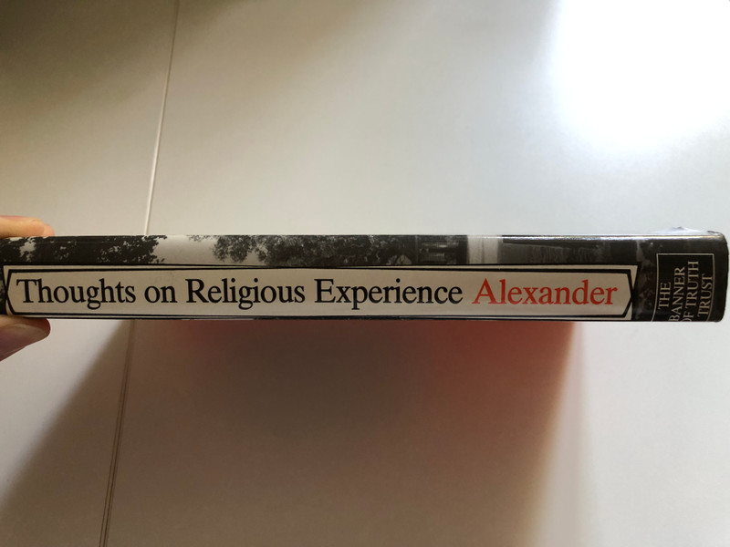 Thoughts On Religious Experience by Archibald Alexander  Includes bibliographical references  Originally published 1844  First Banner of Truth edition reprinted from the third edition 1967. Reprinted 1978