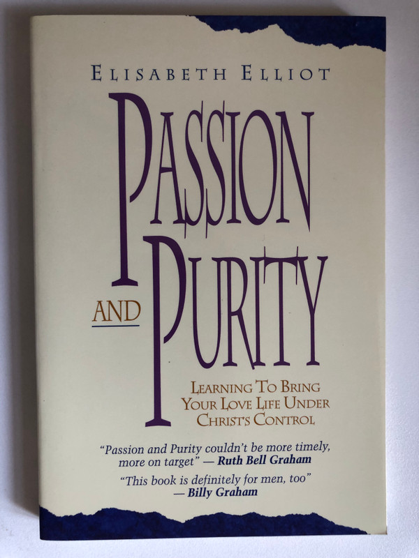Passion and Purity by Elisabeth Elliot / LEARNING TO BRING YOUR LOVE LIFE UNDER CHRIST'S CONTROL / Singleness or marriage - What men look for in a woman - The man's and woman's role in relationships (080075137X)