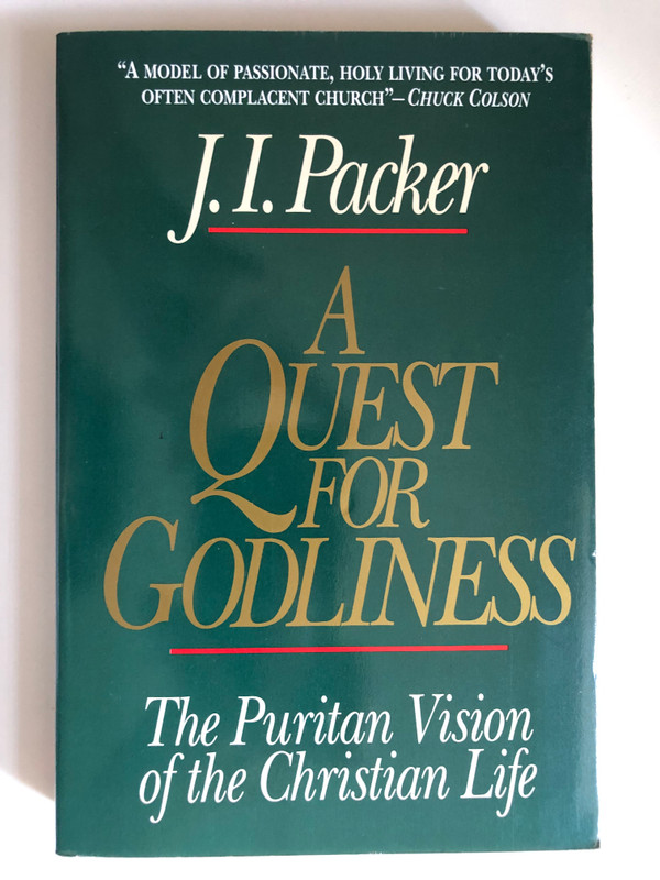 A Quest for Godliness: The Puritan Vision of the Christian Life by J. I. Packer / Dr. Packer masterfully uncovers the hidden treasures of Puritan life and thought / Publisher: CROSSWAY BOOKS (0891078193)