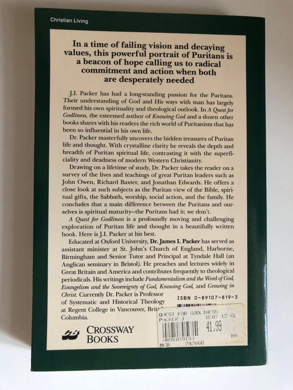 A Quest for Godliness: The Puritan Vision of the Christian Life by J. I. Packer / Dr. Packer masterfully uncovers the hidden treasures of Puritan life and thought / Publisher: CROSSWAY BOOKS (0891078193)