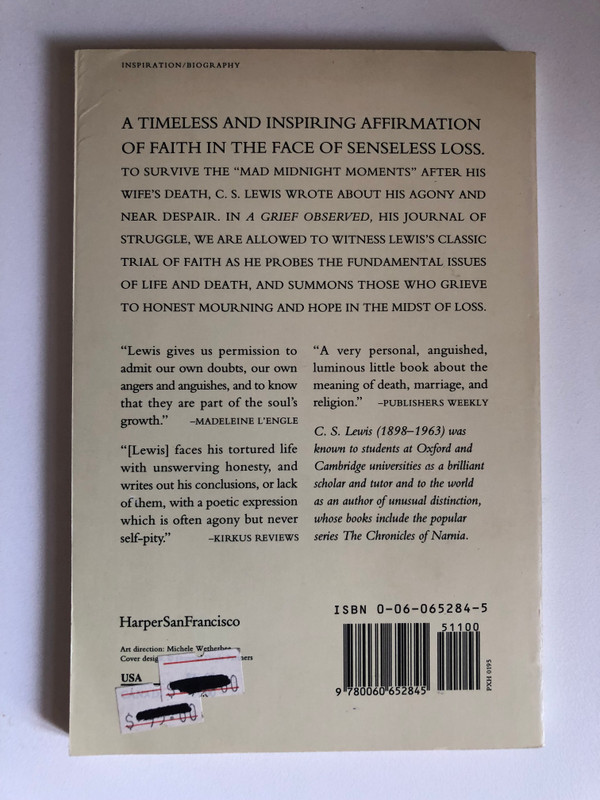 A Grief Observed by C.S. Lewis / A TIMELESS AND INSPIRING AFFIRMATION OF FAITH IN THE FACE OF SENSELESS LOSS / Publisher: Harper Collins Publisher (0060652845)