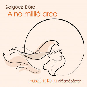 Galgóczi Dóra A nő millió arca - hangoskönyv  Huszárik Kata előadásában  Hungarian Audio Book CD (9789630994514)