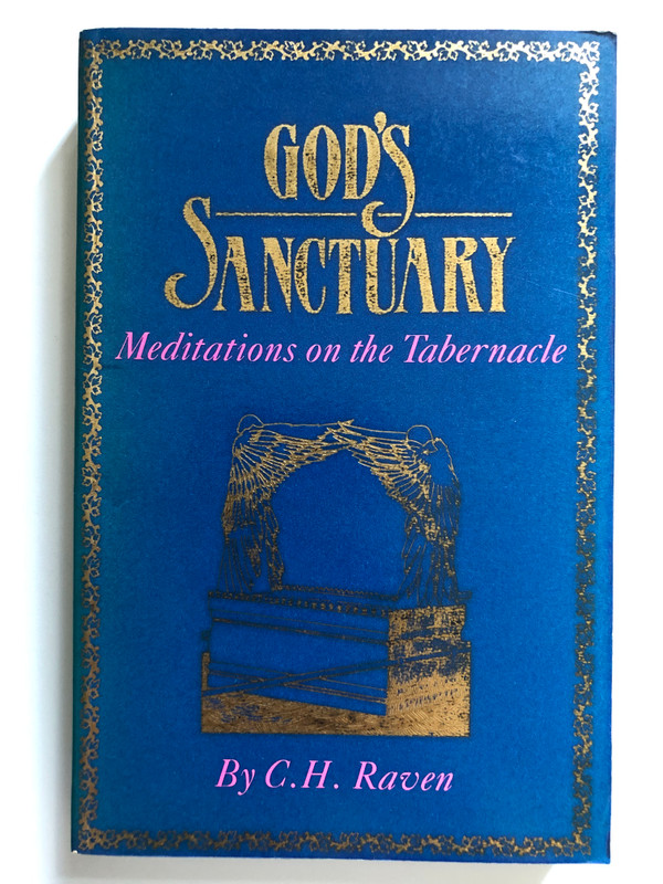 God's Sanctuary by C.H. Raven / TABERNACLE MEDITATIONS / PUBLISHED BY JOHN RITCHIE LTD. (0946351317)
