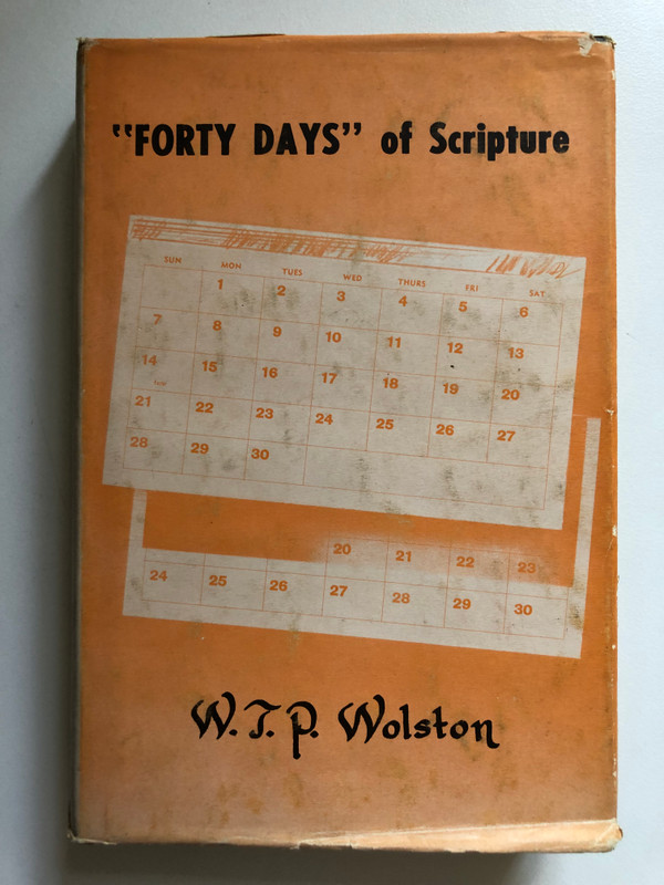 The Forty Days of Scripture Sixteen Addresses by W.T.P. Wolston  Publisher BIBLE TRUTH PUBLISHERS (WTPWolston)