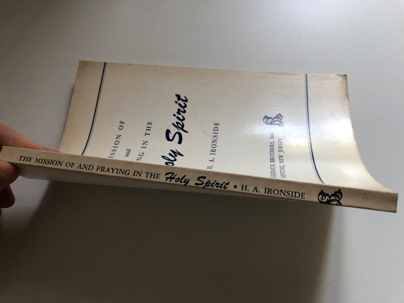 The Mission of and Praying in the Holy Spirit by H. A. Ironside  The Holy Spirit's Mission to the World  Publisher Loizeaux Brothers (January 1, 1970) (HAIronside)