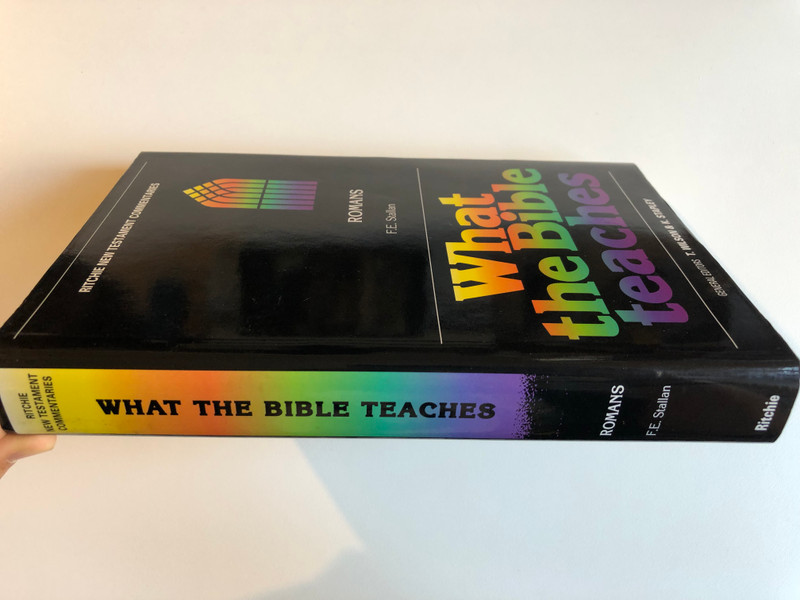 What the Bible Teaches Romans Vol. 11  F.E. Stallan  RITCHIE NEW TESTAMENT COMMENTARIES  GENERAL EDITORS T. WILSON & K. STAPLEY  with Authorised Version of The Bible  IN ELEVEN VOLUMES COVERING THE NEW TESTAMENT  JOHN RITCHIE LTD KILMARNOCK, SCOTLAND 1999  Hardcover (9780946351794)