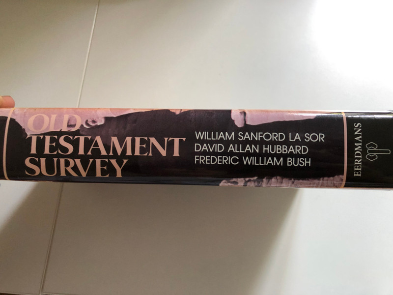 Old Testament Survey: The Message, Form and Background of the Old Testament by William Sanford, David Allan Hubbard, and Frederic William Bush Lasor / the standard resource for this generation of students / Publisher: ‎Wm. B. Eerdmans Publishing Co (0802835562)