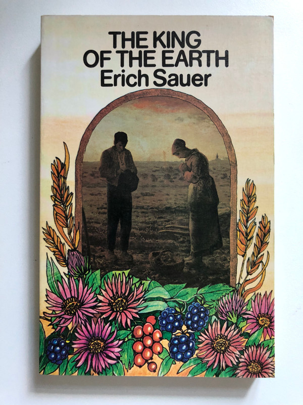 The King of the Earth by Erich Sauer / Clear and lucid treatment of this immense theme / Publisher: The Paternoster Press (0853640092)