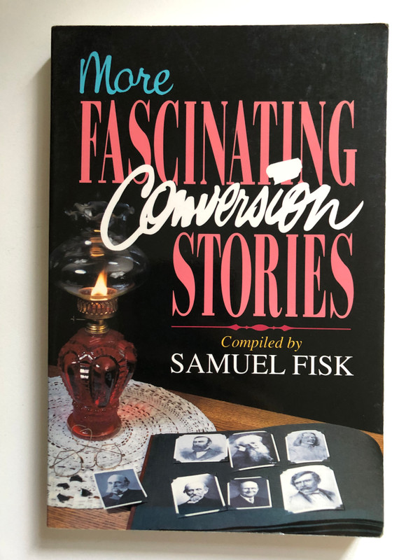 More Fascinating Conversion Stories by Samuel Fisk / The focus of these stories is on the circumstances and decisions that resulted in the changed lives of figures such as George Mueller, John Wesley, and William Wilberforce (0825426405)