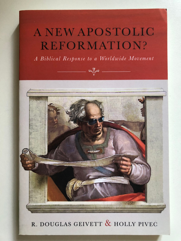 A New Apostolic Reformation?: A Biblical Response to a Worldwide Movement by R.Douglas Geivett and Holly Pivec / Explanation and biblical assessment of the so-called New Apostolic Reformation / Publisher: ‎Weaver Book Company (1941337031)
