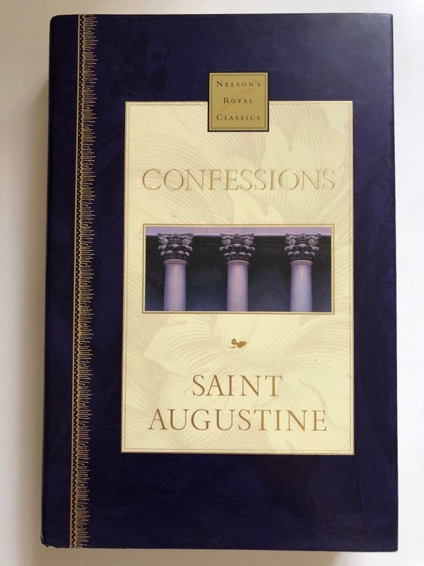 Confessions (Nelson's Royal Classics) by Bishop of Hippo Augustine, Saint / The premier line of Classic literature from the greatest Christian authors / Publisher: ‎Thomas Nelson Inc (0785242252)