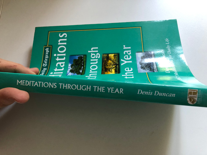 Meditations Through the Year : Saturday Meditations for the Daily Telegraph by Dennis; Daily Telegraph Staff Duncan / 367 Meditations for Daily Life / Publisher: ‎John Hunt (1842980947)