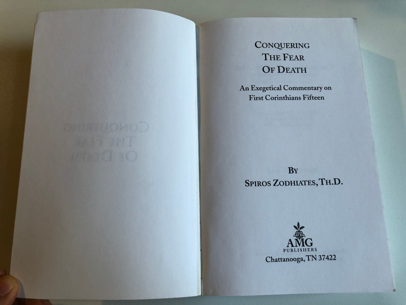 Conquering the Fear of Death: First Corinthians Chapter Fifteen Exegetical Commentary Series / By: SPIROS ZODHIATES, TH.D. / AMG Publishers, 1970 / Paperback (9780899574646)