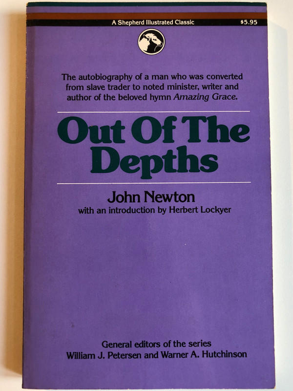 Out of the Depths The Autobiography of John Newton  with an introduction by Herbert Lockyer  General editors of the series William J. Petersen and Warner A. Hutchinson  A Shepherd Illustrated Classic  Keats Pub, 1981  Paperback (0879832436)