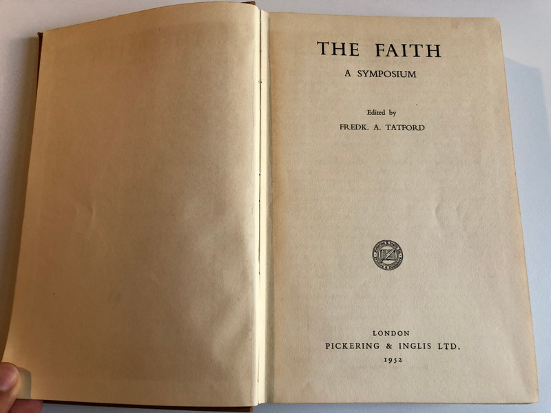 THE FAITH A SYMPOSIUM  Edited by FREDK. A. TATFORD  PICKERING & INGLIS, LONDON, 1952  Hardcover