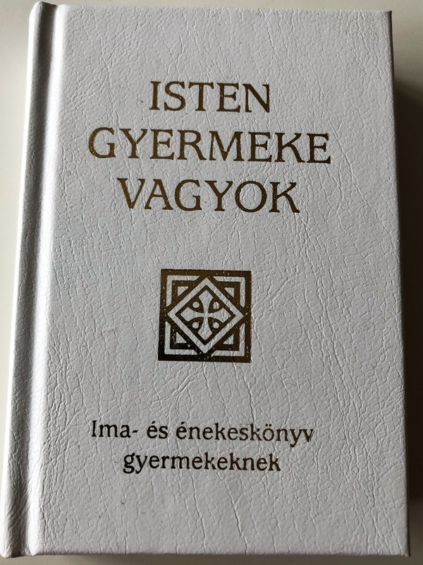 Isten Gyermeke Vagyok / I am a Child of God / Hungarian language Catholic Prayerbook and Songbook for Children / With color illustrations / Hardcover / Szent István Társulat / 2016 (9789632771052)