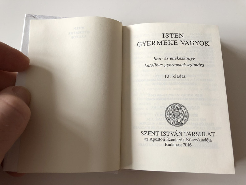 Isten Gyermeke Vagyok / I am a Child of God / Hungarian language Catholic Prayerbook and Songbook for Children / With color illustrations / Hardcover / Szent István Társulat / 2016 (9789632771052)