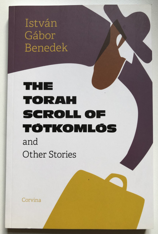 THE TORAH SCROLL OF TÓTKOMLÓS and Other Stories  István Gábor Benedek  Corvina Kiadó, 2019  Paperback (9789631365931)