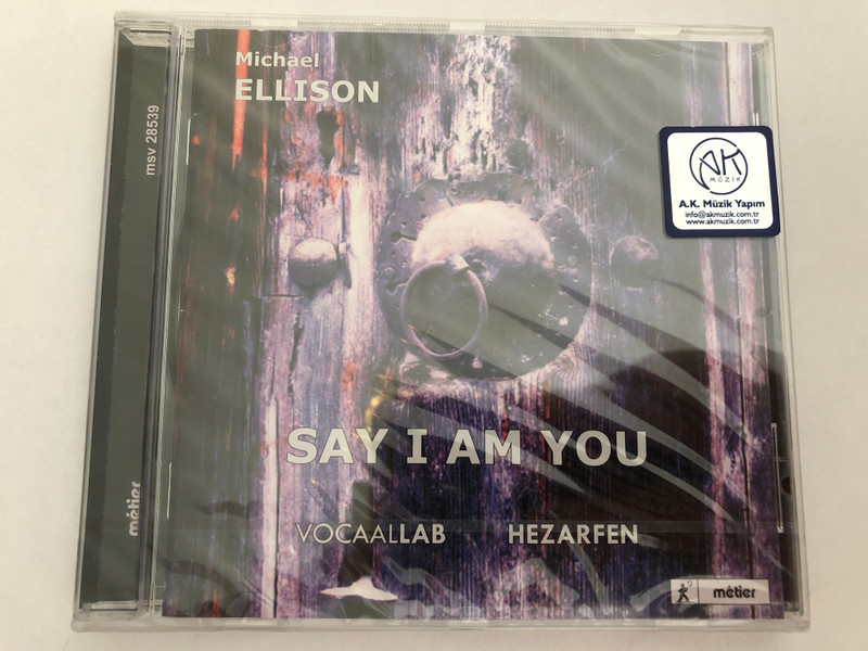 Michael Ellison: Say I Am You - VocaalLAB, Hazarfen / Metier Audio CD 2013 / msv28539
