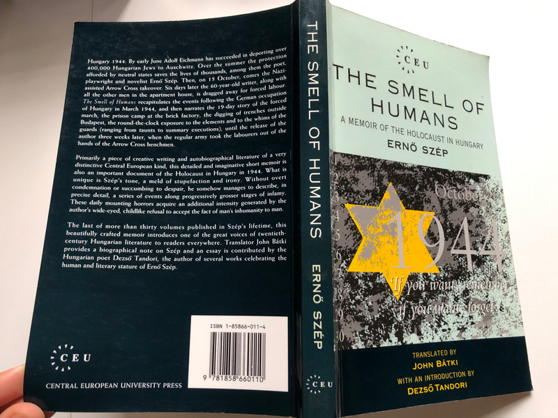 The Smell of Humans A Memoir of the Holocaust in Hungary  ERNŐ SZÉP  TRANSLATED BY JOHN BÁTKI  WITH AN INTRODUCTION BY DEZSŐ TANDORI  Central European University Press, 1994  Paperback (9781858660110)