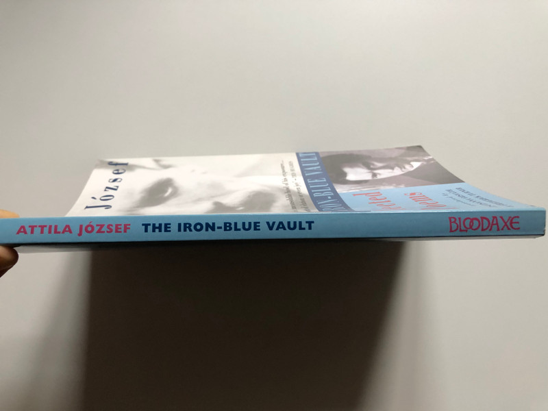 The Iron-Blue Vault Selected Poems  Author Attila József  translated by ZSUZSANNA OZSVÁTH & FREDERICK TURNER  Bloodaxe Books, 1999  Paperback (1852245034)