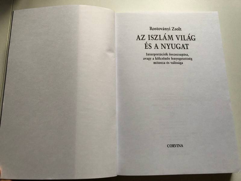 Rostoványi Zsolt: Az iszlám világ és a nyugat / Interpretációk összecsapása, avagy a kölcsönös fenyegetettség mítosza és valósága / Corvina, 2004 / Paperback (9789631353174)