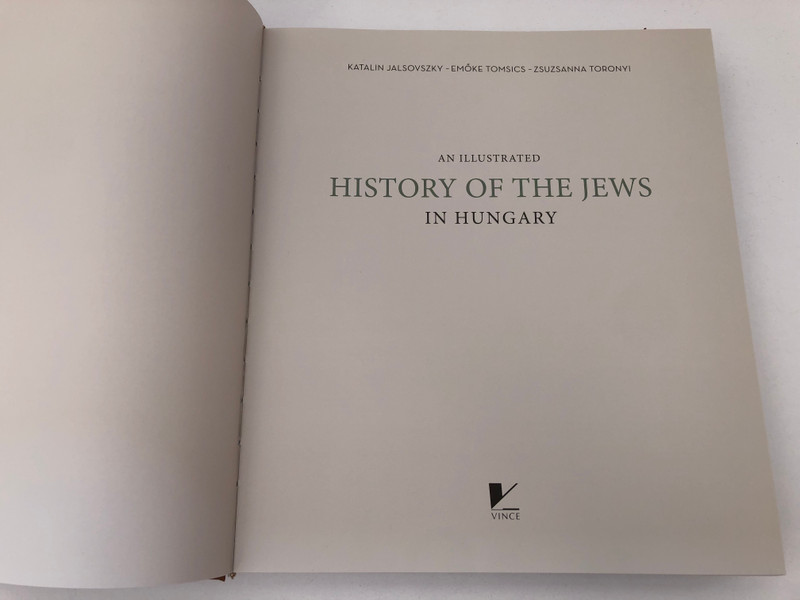 An Illustrated History of the Jews in Hungary / szerk. Jalsovszky Katalin / KATALIN JALSOVSZKY - EMŐKE TOMSICS - ZSUZSANNA TORONYI / Vince Kiadó, 2019 / Paperback (9789633030837)